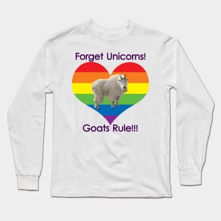Forget Unicorns, Goats Rule! Long Sleeve T-Shirt